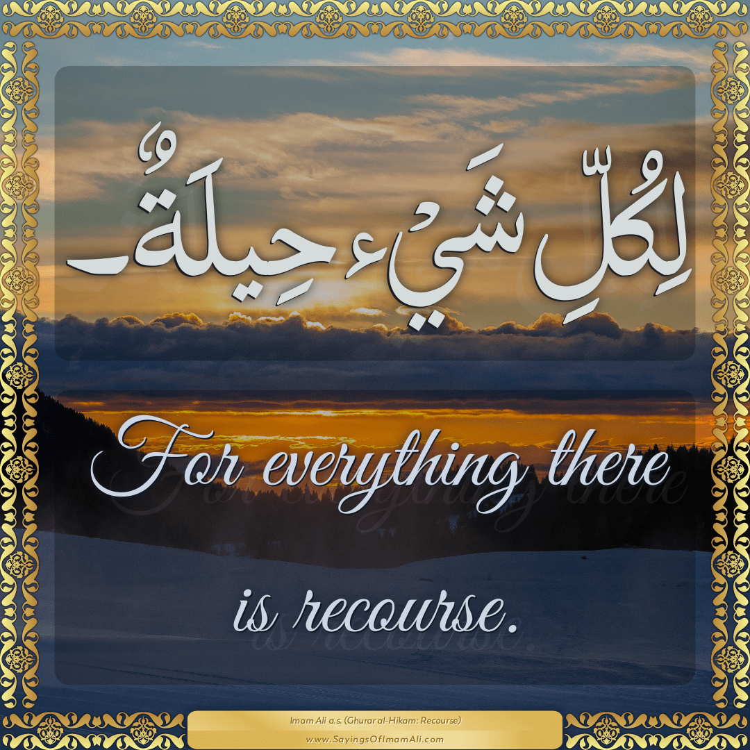 For everything there is recourse.